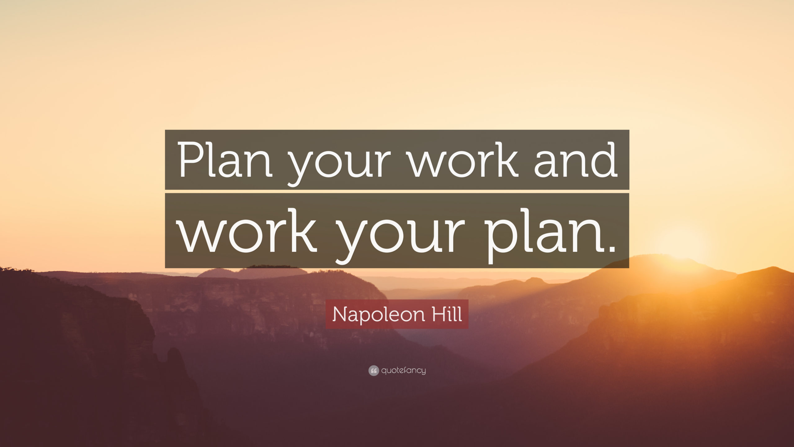 106903-Napoleon-Hill-Quote-Plan-your-work-and-work-your-plan 106903-Napoleon-Hill-Quote-Plan-your-work-and-work-your-plan
